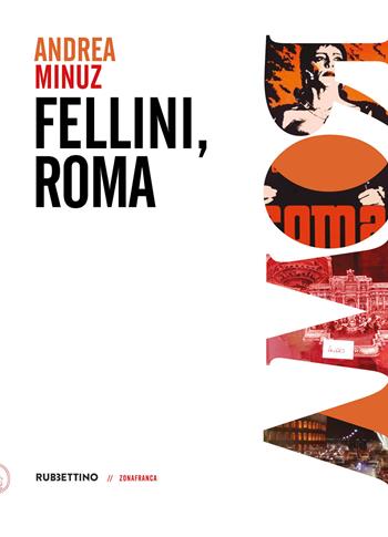 Fellini, Roma - Andrea Minuz - Libro Rubbettino 2020, Zonafranca | Libraccio.it