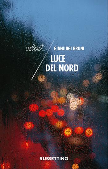 Luce del Nord - Gianluigi Bruni - Libro Rubbettino 2020, Velvet | Libraccio.it
