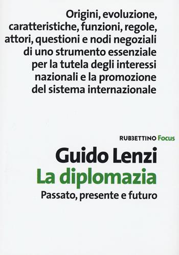 La diplomazia. Passato, presente e futuro - Guido Lenzi - Libro Rubbettino 2020, Focus | Libraccio.it