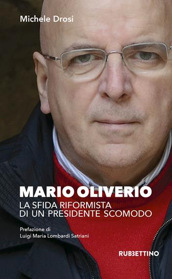 Mario Oliverio. La sfida riformista di un presidente scomodo - Michele Drosi - Libro Rubbettino 2019, Varia | Libraccio.it