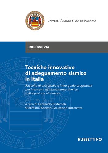 Tecniche innovative di adeguamento sismico in Italia. Raccolta di casi studio e linee guida progettuali per interventi con isolamento sismico e dissipazione di energia  - Libro Rubbettino 2020, Università degli Studi di Salerno | Libraccio.it
