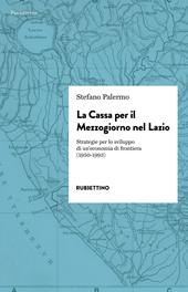 La cassa per il Mezzogiorno nel Lazio. Strategie per lo sviluppo di un'economia di frontiera (1950-1993)