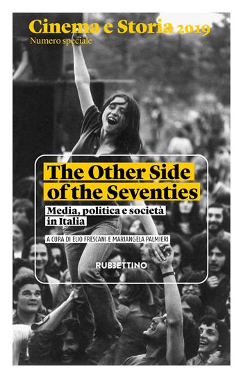 Cinema e storia 2019. Numero speciale. The Other Side of the Seventies. Media, politica e società in Italia  - Libro Rubbettino 2019, Cinema | Libraccio.it
