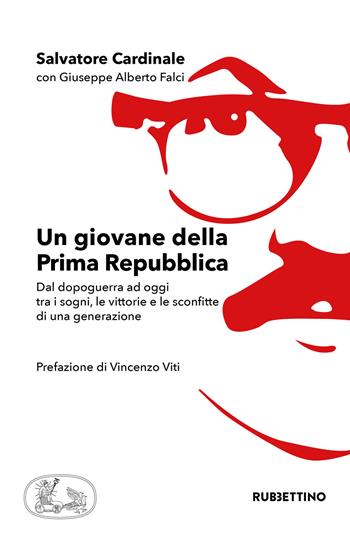 Un giovane della Prima Repubblica. Dal dopoguerra ad oggi tra i sogni, le vittorie e le sconfitte di una generazione - Salvatore Cardinale - Libro Rubbettino 2019, Varia | Libraccio.it