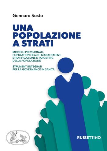 Una popolazione a strati. Modelli previsionali, population health management, stratificazione e targeting della popolazione. Strumenti integrati per la governance in sanità - Gennaro Sosto - Libro Rubbettino 2020, Varia | Libraccio.it