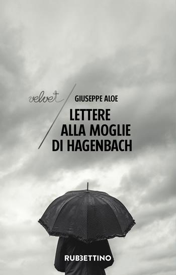 Lettere alla moglie di Hagenbach - Giuseppe Aloe - Libro Rubbettino 2020, Velvet | Libraccio.it