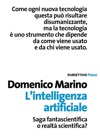 L' intelligenza artificiale. Saga fantascientifica o realtà scientifica? - Domenico Marino - Libro Rubbettino 2020, Focus | Libraccio.it