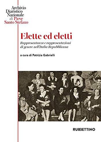 Elette ed eletti. Rappresentanza e rappresentazioni di genere nell'Italia Repubblicana  - Libro Rubbettino 2020, Varia | Libraccio.it