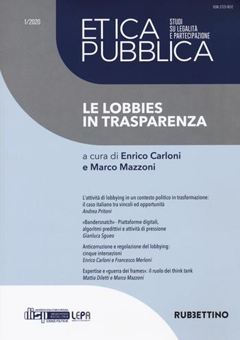 Etica pubblica. Studi su legalità e partecipazione (2020). Vol. 1: Le lobbies in trasparenza  - Libro Rubbettino 2020, Le riviste | Libraccio.it