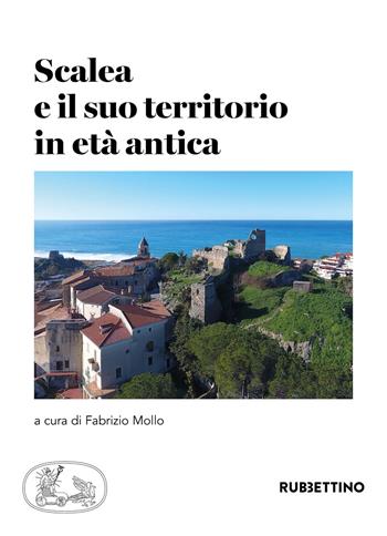 Scalea e il suo territorio in età antica  - Libro Rubbettino 2020, Varia | Libraccio.it