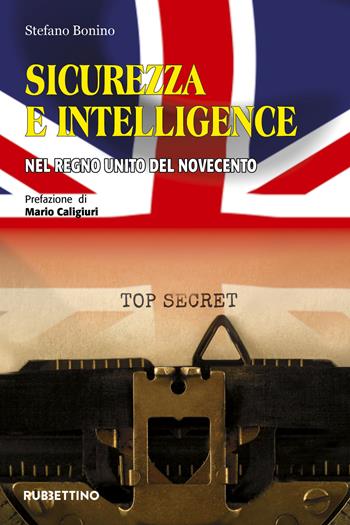 Sicurezza e intelligence nel Regno Unito del Novecento - Stefano Bonino - Libro Rubbettino 2020, Intelligence e Comunicazione | Libraccio.it
