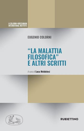«La malattia filosofica» ed altri scritti - Eugenio Colorni - Libro Rubbettino 2020, A Colorni-Hirschman International Institute | Libraccio.it