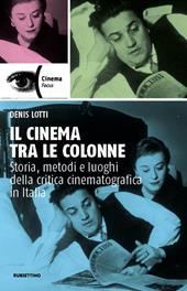 Il cinema tra le colonne. Storia, metodi e luoghi della critica cinematografica in Italia