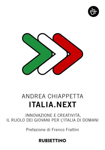 Italia.Next. Innovazione e creatività, il ruolo dei giovani per l'Italia di domani - Andrea Chiappetta - Libro Rubbettino 2020, Input | Libraccio.it
