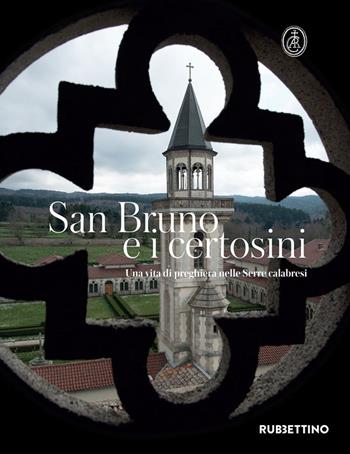 San Bruno e i certosini. Una vita di preghiera nelle Serre calabresi  - Libro Rubbettino 2020, Amore e silenzio | Libraccio.it
