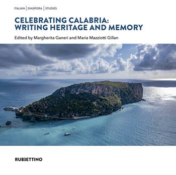 Celebrating Calabria: writing heritage and memory  - Libro Rubbettino 2020, Varia | Libraccio.it