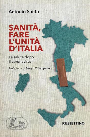 Sanità, fare l'Unità d'Italia. La salute dopo il coronavirus - Antonio Saitta - Libro Rubbettino 2020, Varia | Libraccio.it