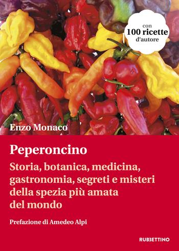 Peperoncino. Storia, botanica, medicina, gastronomia, segreti e misteri della spezia più amata del mondo - Enzo Monaco - Libro Rubbettino 2020, Varia | Libraccio.it