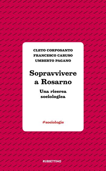 Sopravvivere a Rosarno. Una ricerca sociologica - Cleto Corposanto, Francesco Caruso, Umberto Pagano - Libro Rubbettino 2020, #sociologie | Libraccio.it