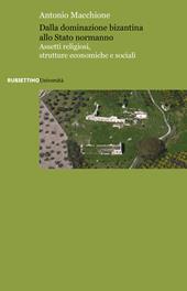 Dalla dominazione bizantina allo Stato normanno. Assetti religiosi, strutture economiche e sociali