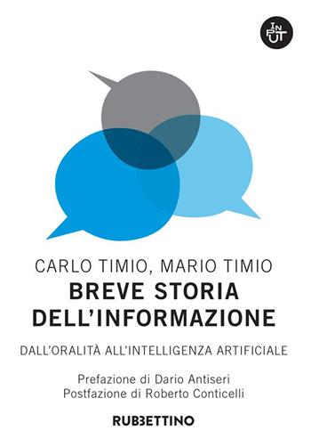 Breve storia dell'informazione. Dall'oralità all'intelligenza artificiale - Carlo Timio, Mario Timio - Libro Rubbettino 2020, Input | Libraccio.it