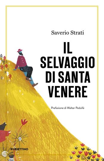 Il selvaggio di Santa Venere - Saverio Strati - Libro Rubbettino 2020, Opere di Saverio Strati | Libraccio.it