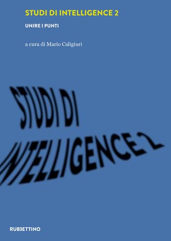 Studi di intelligence. Vol. 2: Unire i punti  - Libro Rubbettino 2021, Intelligence e Comunicazione | Libraccio.it