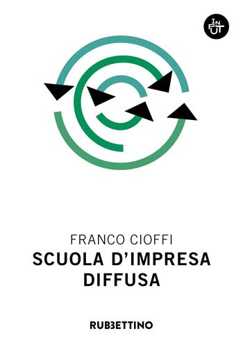 Scuola d'impresa diffusa - Franco Cioffi - Libro Rubbettino 2020, Input | Libraccio.it