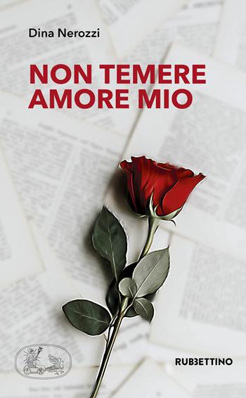 Non temere amore mio - Dina Nerozzi - Libro Rubbettino 2021, Varia | Libraccio.it