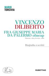 Vincenzo Diliberto. Fra Giuseppe Maria da Palermo ofmcap. Palermo, 1864-Sortino, 1886. Biografia e scritti