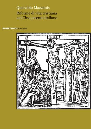 Riforme di vita cristiana nel Cinquecento italiano - Querciolo Mazzonis - Libro Rubbettino 2020, Università | Libraccio.it