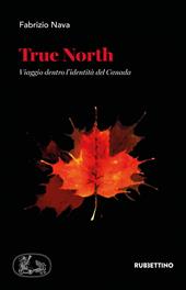 True North. Viaggio dentro l'identità del Canada