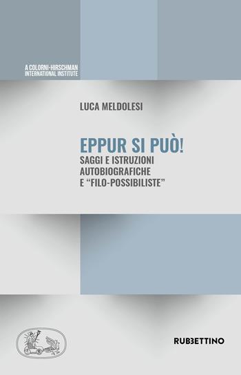 Eppur si può. Saggi ed istruzioni autobiografiche e «filo-possibiliste» - Luca Meldolesi - Libro Rubbettino 2020, Varia | Libraccio.it