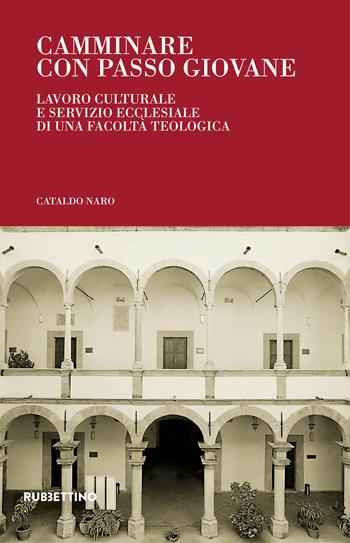 Camminare con passo giovane. Lavoro culturale e servizio ecclesiale di una Facoltà Teologica - Cataldo Naro - Libro Rubbettino 2021, Arazzi | Libraccio.it
