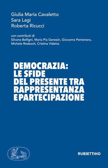 Democrazia: le sfide del presente tra rappresentanza e partecipazione - Giulia Maria Cavaletto, Sara Lagi, Roberta Ricucci - Libro Rubbettino 2020, Varia | Libraccio.it