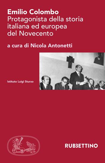 Emilio Colombo. Protagonista della storia italiana ed europea del Novecento  - Libro Rubbettino 2020, Istituto Luigi Sturzo | Libraccio.it