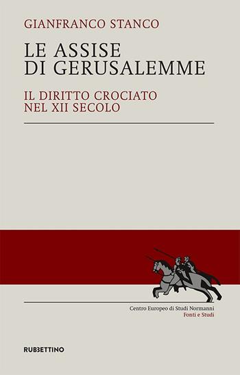 Le Assise di Gerusalemme. Il diritto crociato nel XII secolo - Gianfranco Stanco - Libro Rubbettino 2020, Centro Europeo di Studi Normanni | Libraccio.it