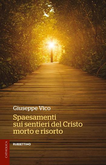 Spaesamenti sui sentieri del Cristo morto e risorto - Giuseppe Vico - Libro Rubbettino 2021, Catholica | Libraccio.it