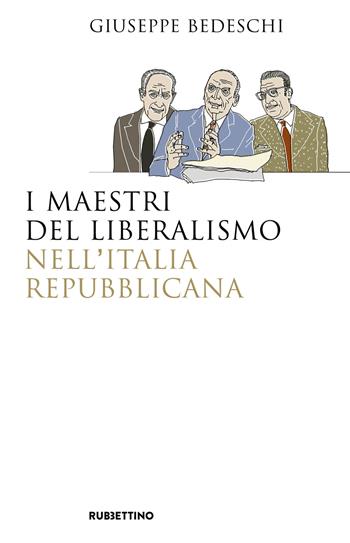 I maestri del liberalismo nell'Italia Repubblicana - Giuseppe Bedeschi - Libro Rubbettino 2021, Saggi | Libraccio.it