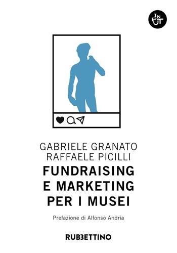 Fundraising e marketing per i musei - Gabriele Granato, Raffaele Picilli - Libro Rubbettino 2020, Input | Libraccio.it