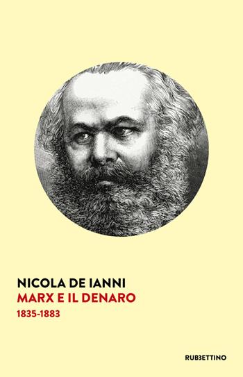 Marx e il denaro. 1835-1883 - Nicola De Ianni - Libro Rubbettino 2021, Varia | Libraccio.it