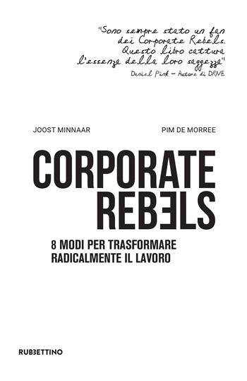 Corporate rebels. 8 modi per trasformare radicalmente il lavoro - Joost Minnaar, Pim De Morree - Libro Rubbettino 2020, Varia | Libraccio.it