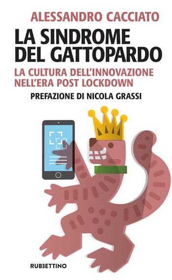 La sindrome del gattopardo. La cultura dell'innovazione nell'era post lockdown - Alessandro Cacciato - Libro Rubbettino 2021, Problemi aperti | Libraccio.it