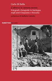 L'altrove in camera oscura. Fotografi e fotografie in Sardegna negli anni Cinquanta e Sessanta