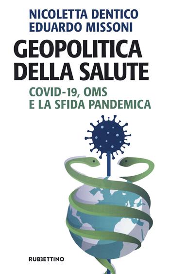 Geopolitica della salute. Covid-19, OMS e la sfida pandemica - Nicoletta Dentico, Eduardo Missoni - Libro Rubbettino 2021, Problemi aperti | Libraccio.it
