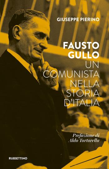Fausto Gullo. Un comunista nella storia d'Italia - Giuseppe Pierino - Libro Rubbettino 2021, Varia | Libraccio.it