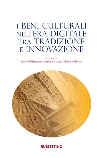 I beni culturali nell'era digitale: tra tradizione e innovazione  - Libro Rubbettino 2020, Varia | Libraccio.it