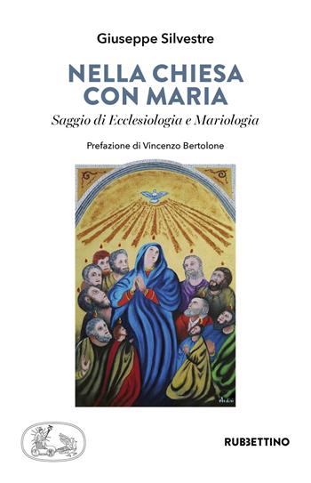Nella chiesa di Maria. Saggio di Ecclesiologia e Mariologia - Giuseppe Silvestre - Libro Rubbettino 2021, Varia | Libraccio.it