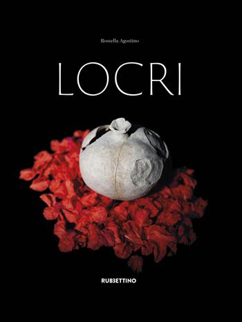 Locri - Rossella Agostino - Libro Rubbettino 2021, Varia | Libraccio.it