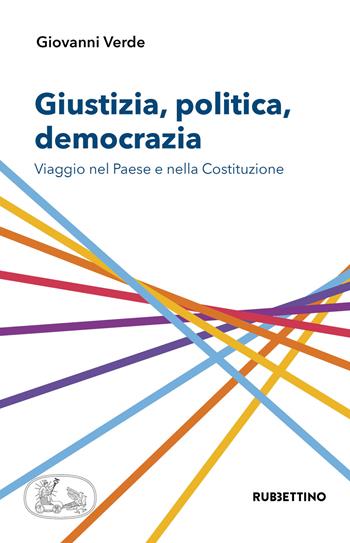 Giustizia, politica, democrazia. Viaggio nel Paese e nella Costituzione - Giovanni Verde - Libro Rubbettino 2021, Varia | Libraccio.it